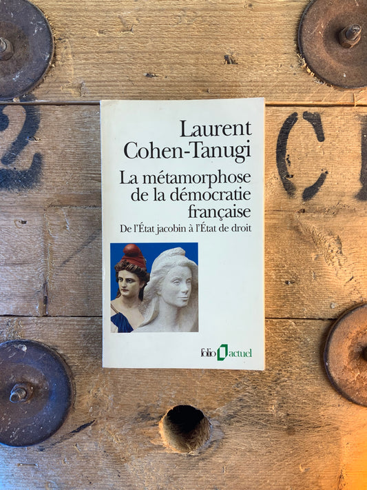 La métamorphose de la démocratie française : de l’État jacobain à l’État de droit - Laurent Cohen-Tanugi