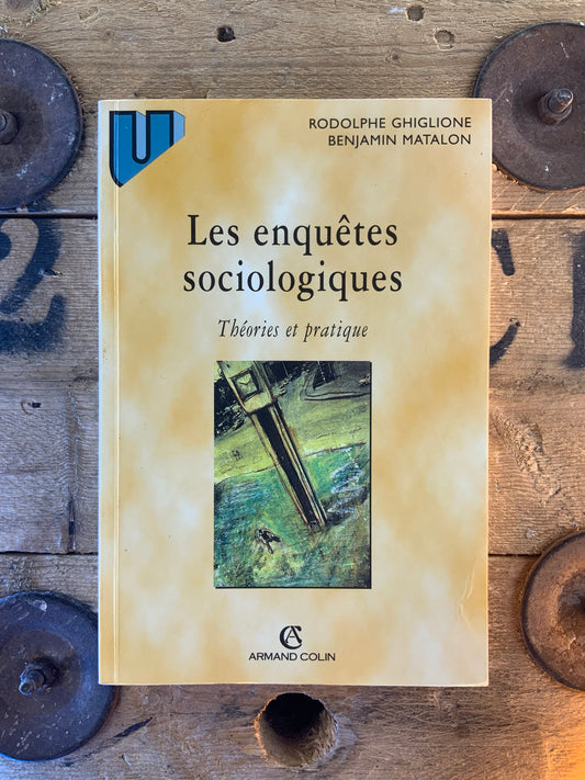 Les enquêtes sociologiques : théories et pratiques - Rodolphe Ghiglione et Benjamin Matalon