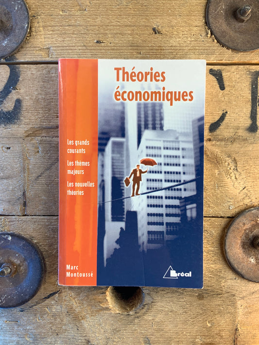 Théories économiques : les grands courants - les thèmes majeurs - les nouvelles théories