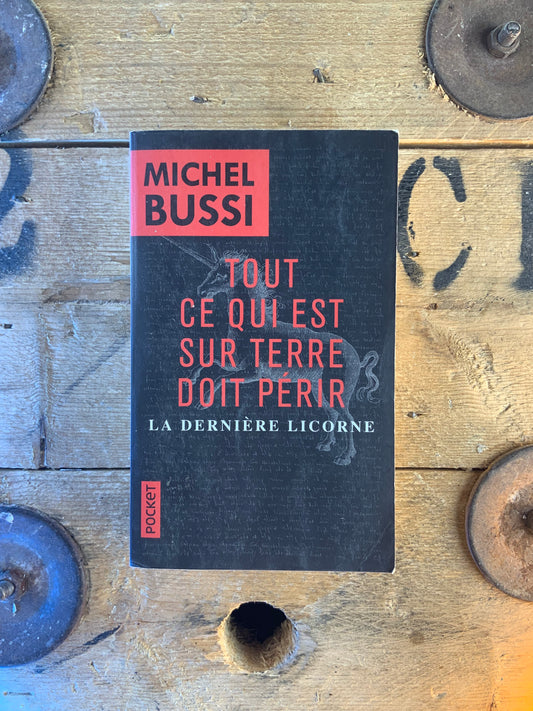 Tout ce qui est sur terre doit périr : la dernière licorne - Michel Bussi