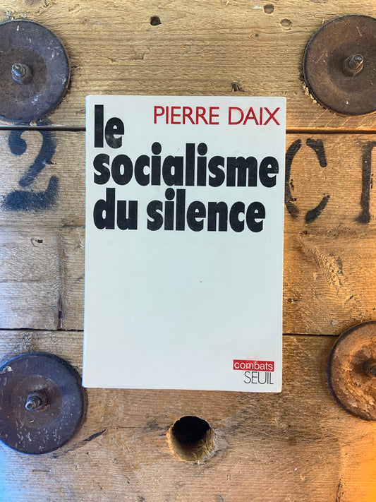Le socialisme du silence - Pierre Daix