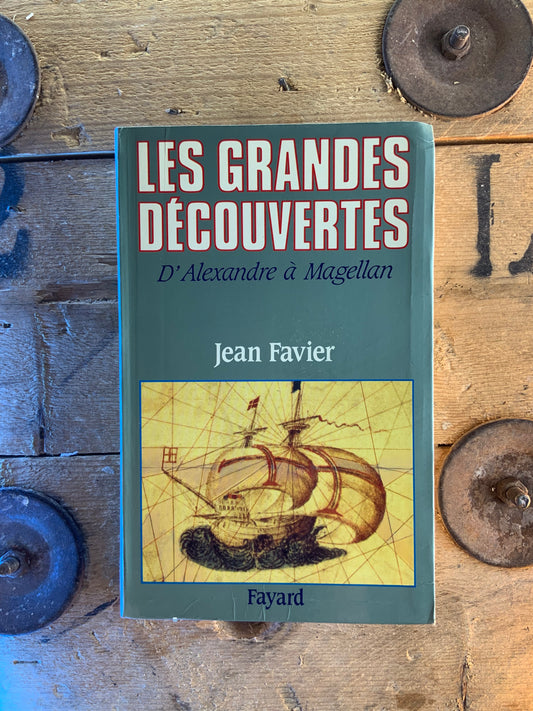 Les grandes découvertes d’Alexandre à Magellan - Jean Favier
