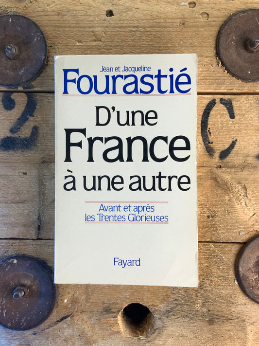 D’une France à une autre : avant et après les trente glorieuses - Jean et Jacqueline Fourastié