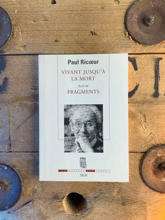 Vivant jusqu’à la mort, suivi de Fragments - Paul Ricœur