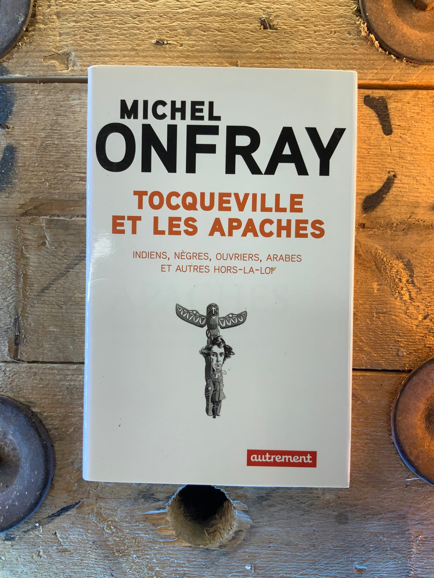 Tocqueville et les apaches - Michel Onfray