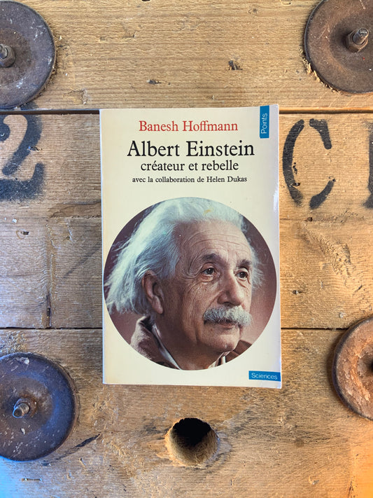 Albert Einstein : créateur et rebelle - Banesh Hoffmann