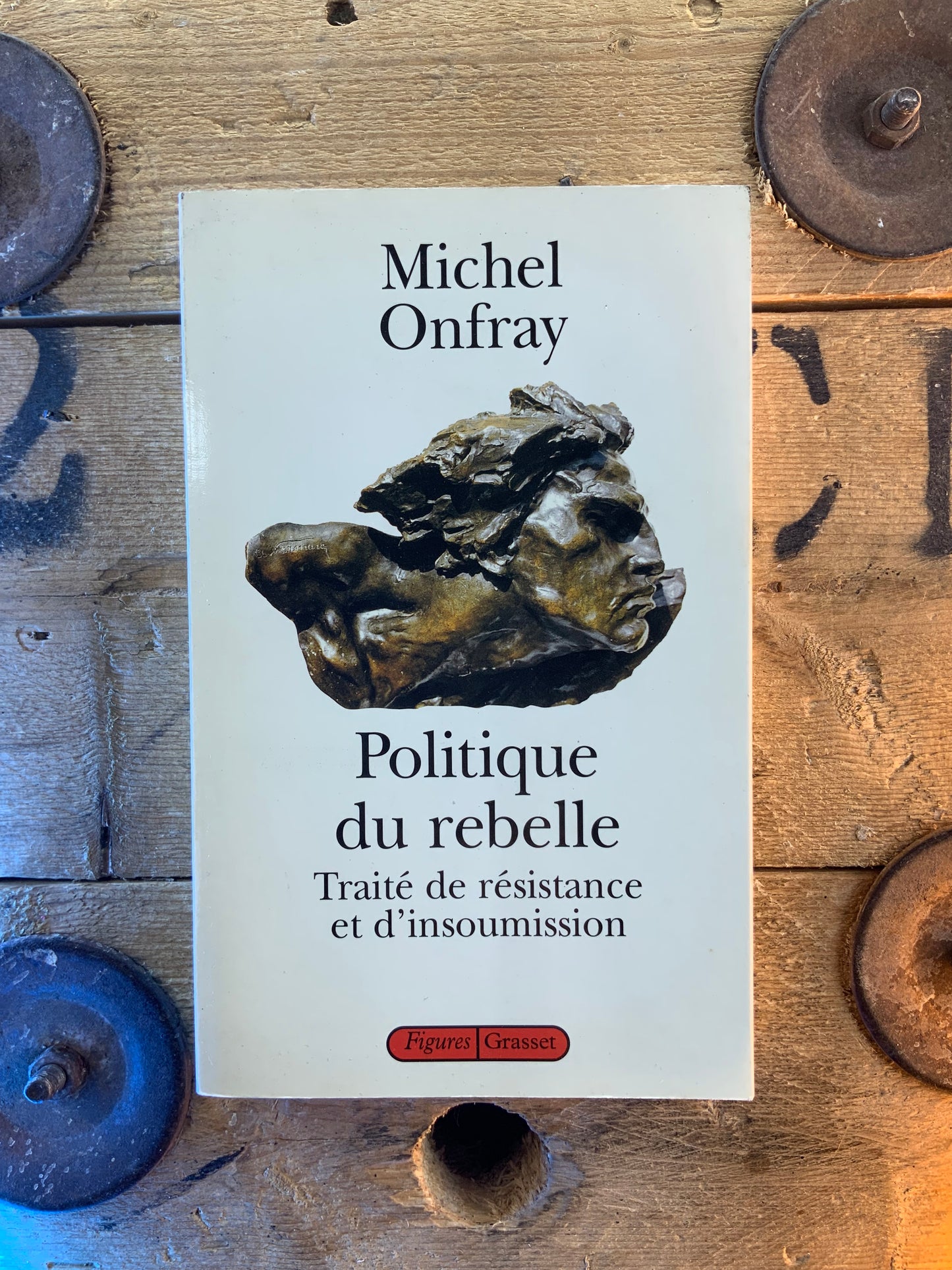 Politique du rebelle : traité de résistance et d’insoumission - Michel Onfray