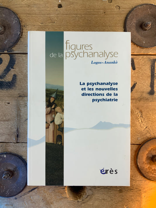 Figures de la psychanalyse : La psychanalyse et les nouvelles directions de la psychiatrie