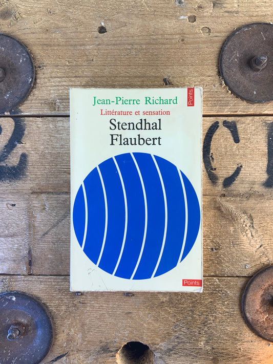 Littérature et sensation : Stendhal Flaubert - Jean-Pierre Richard