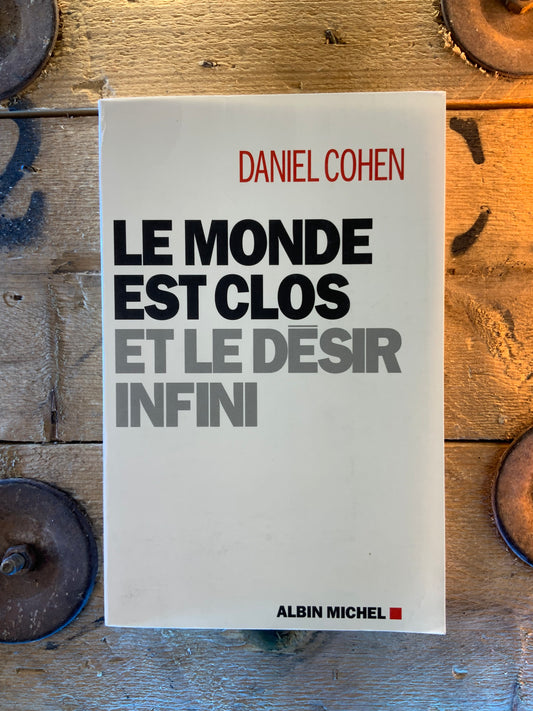 Le monde est clos et le désir infini - Daniel Cohen