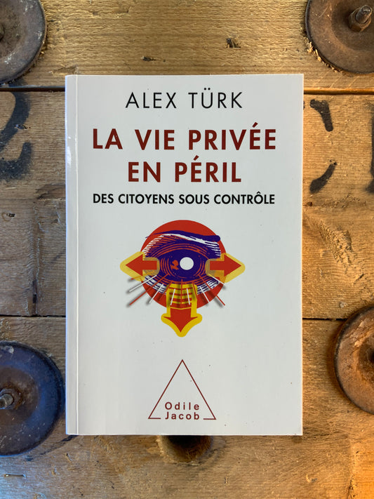 La vie privée en péril : des citoyens sous contrôle - Alex Türk