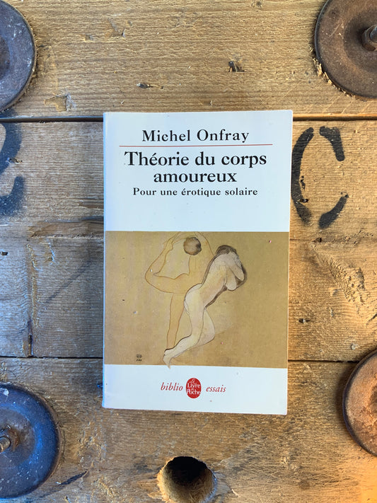 Théorie du corps amoureux : pour une érotique solaire - Michel Onfray