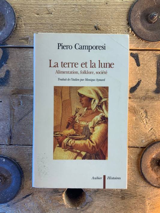 La terre et la lune : alimentation, folklore, société - Piero Camporesi