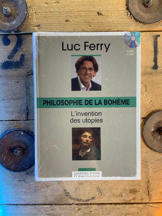 Philosophie de la bohème : l’invention des utopies - Luc Ferry [ Collection Sagesses d’hier et d’aujourd’hui ]