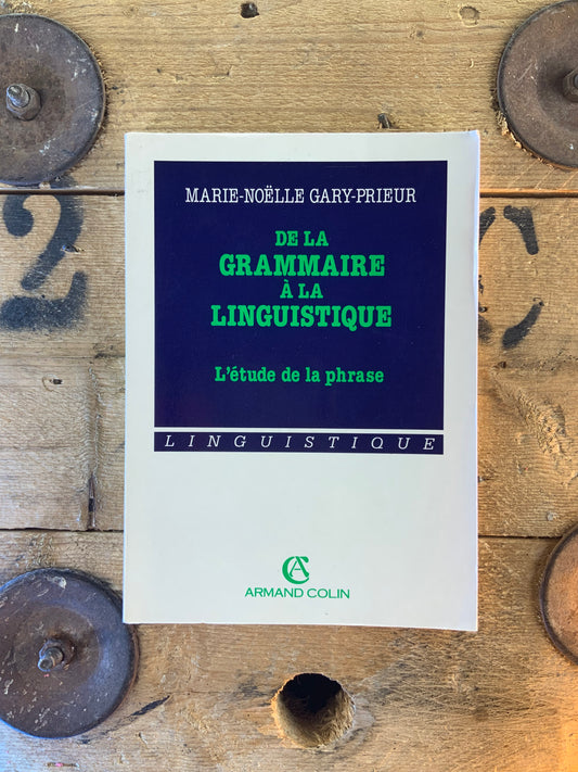 De la grammaire à la linguistique : l’étude de la phrase - Marie-Noëlle Gary-Prieur