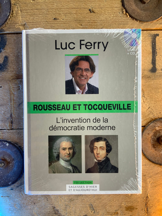 Rousseau et Tocqueville : l’invention de la démocratie moderne - Luc Ferry