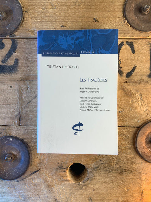 Les tragédies - Tristan L’Hermite