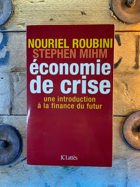 Économie de crise : une introduction à la finance du futur - Nourel Roubini et Stephen Mihm