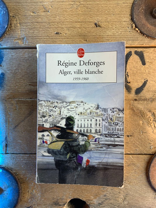 Alger, ville blanche 1959-1960 - Régine Deforges