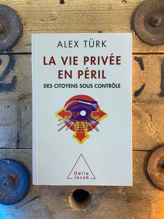 La vie en péril : des citoyens sous contrôles - Alex Türk