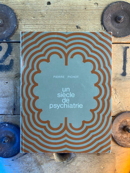 Un siècle de psychiatrie - Pierre Pichot