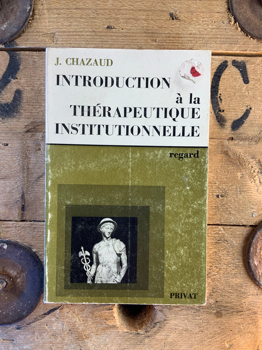 Introduction à la thérapeutique institutionnelle - J. Chazaud