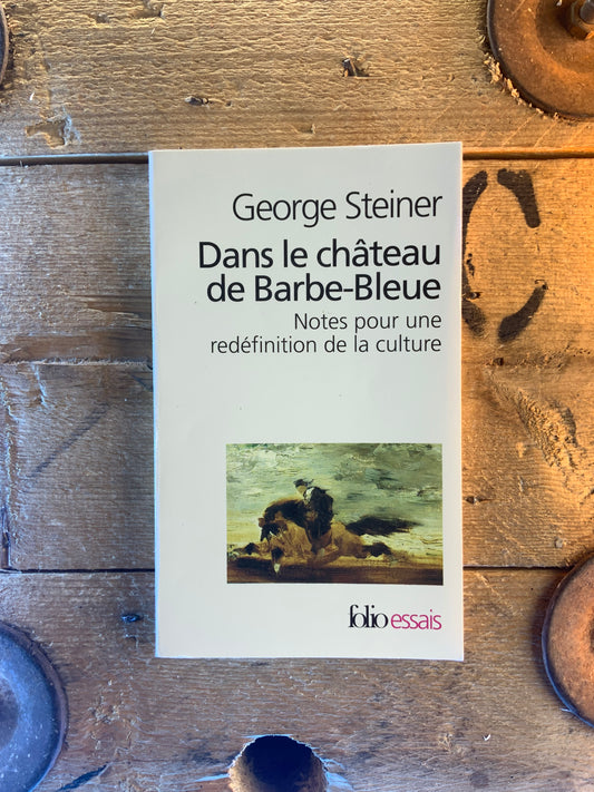 Dans le château de Barbe-Bleue,  Notes pour une redéfinition de la culture - George Steiner