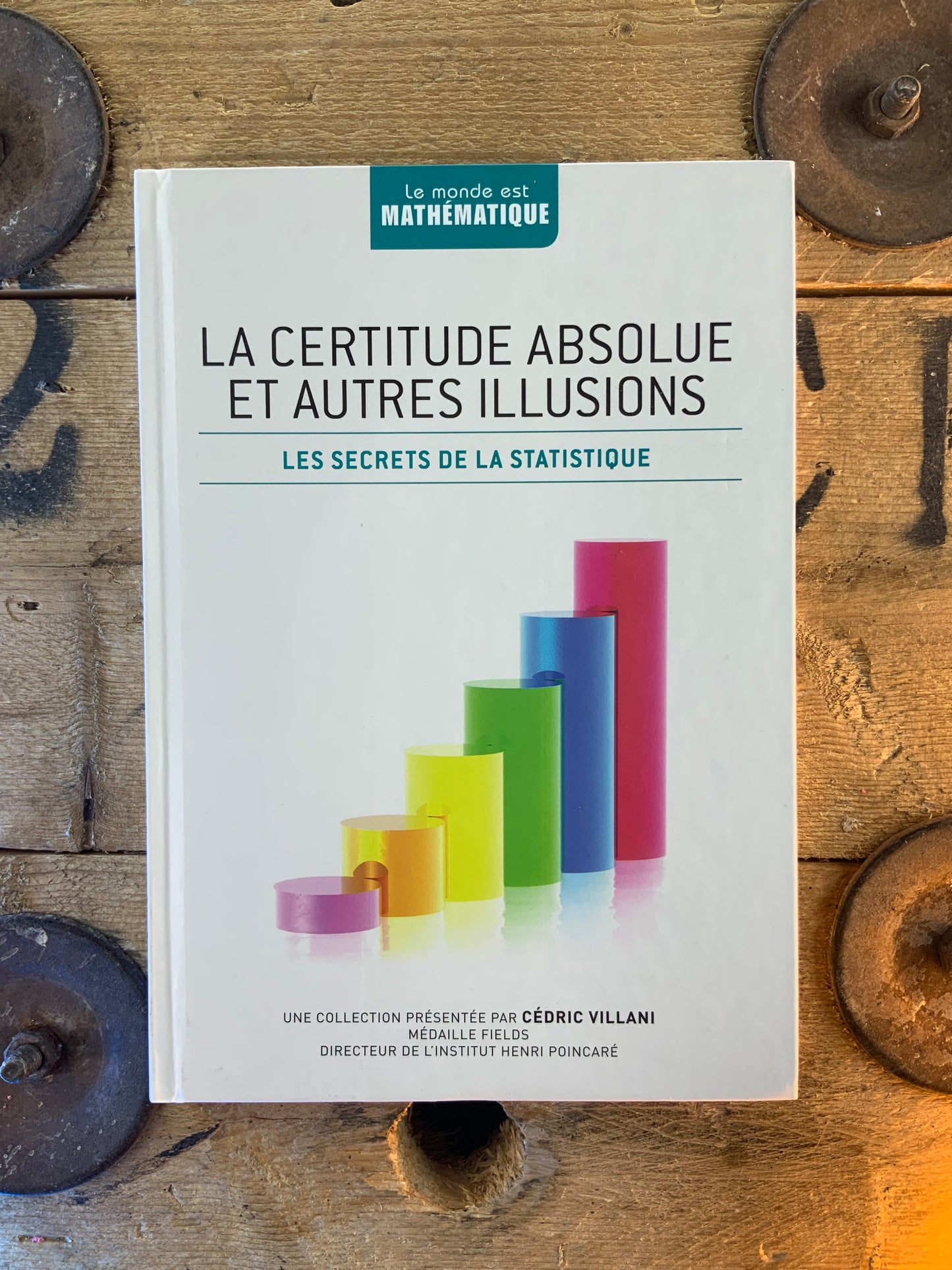 La certitude absolue et autres illusions : les secrets de la statistique [ Collection Le Monde est Mathématique ]