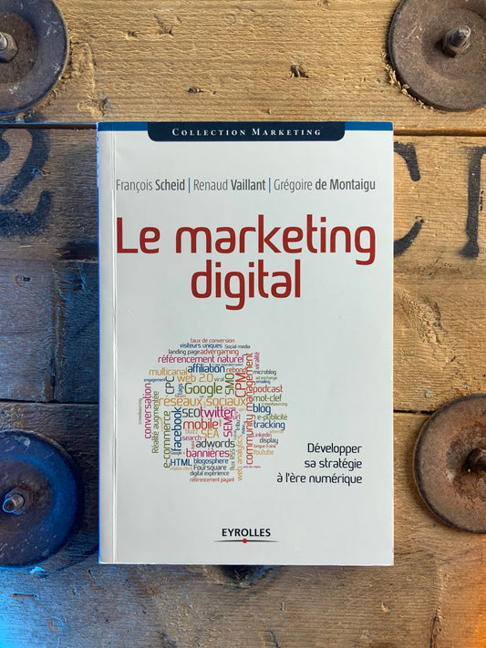 Le marketing digital - François Scheid, Renaud Vaillant, Grégoire de Montaigu