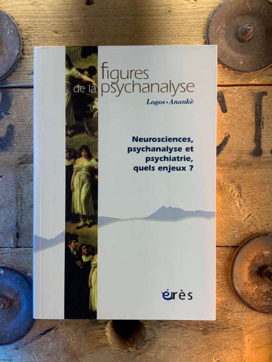 Figures de la psychanalyse : Neurosciences, psychanalyste et psychiatrie, quels enjeux ?