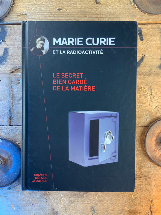 Marie Curie et la radioactivité : le secret bien gardé de la matière