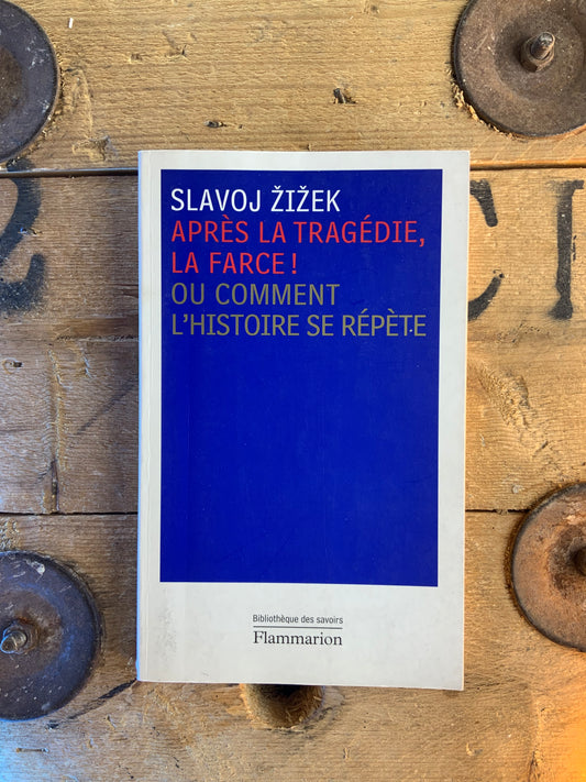 Après la tragédie, la farce ! Ou comment l’histoire se répète - Slavoj Zizek
