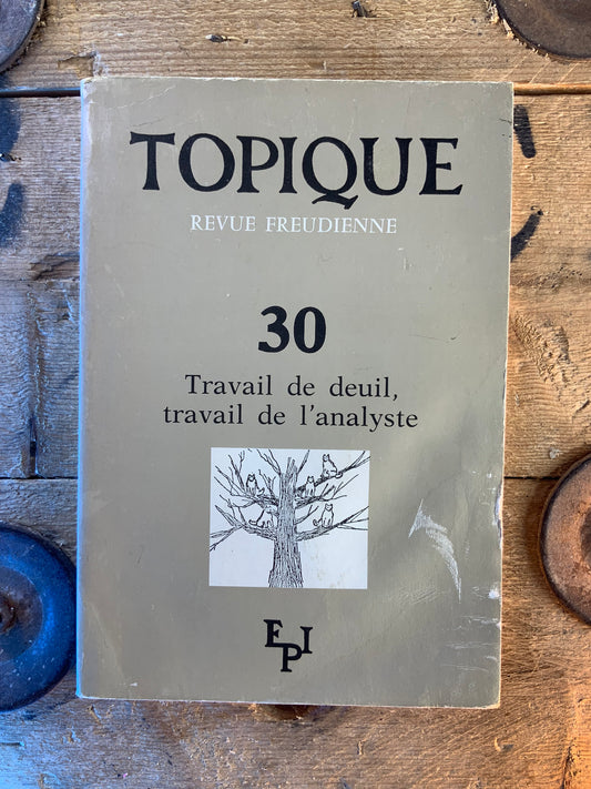 Travail de deuil, travail de l’analyste n°30 [ Topique . Revue Freudienne ]