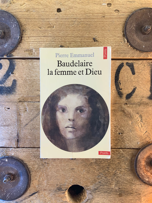 Baudelaire la femme et Dieu - Pierre Emmanuel