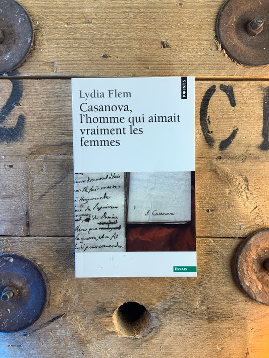 Casanova, l’homme qui aimait vraiment les femmes - Lydia Flem