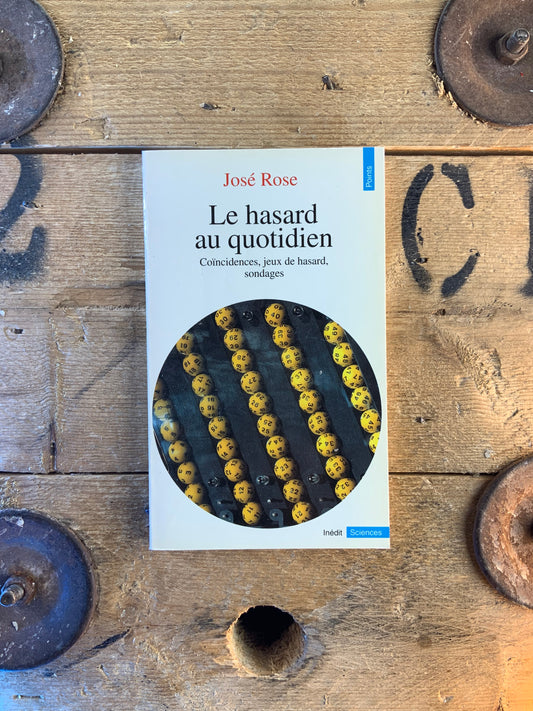 Le hasard au quotidien : coïncidences, jeux de hasard, sondages - José Rose