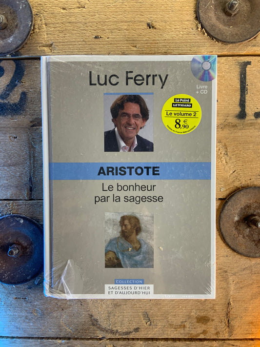 Aristote : le bonheur par la sagesse - Luc Ferry [ Collection Sagesses d’hier et d’aujourd’hui ]