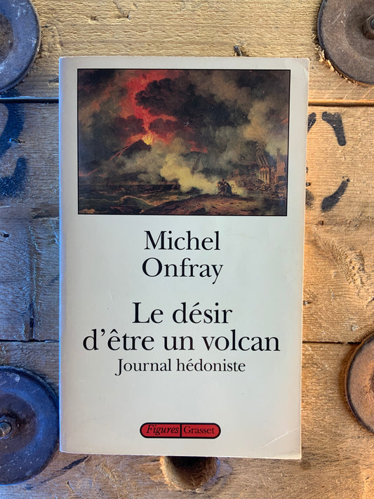 Le désir d’être volcan - Michel Onfray