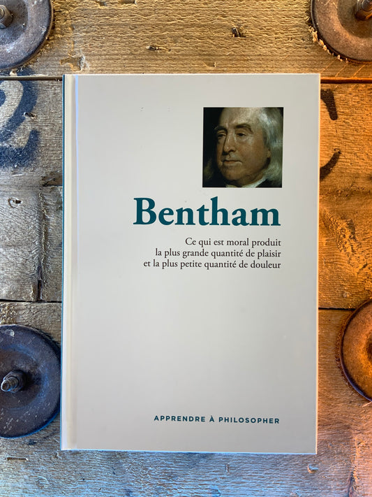 Bentham : Ce qui est moral produit la plus grande quantité de plaisir et la plus petite quantité de douleur