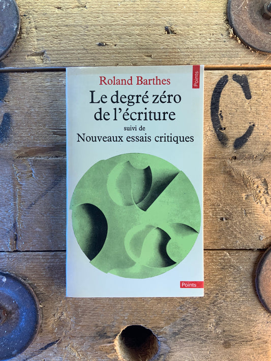 Le degré zéro de l’écriture, suivi de Nouveaux essais critiques - Roland Barthes