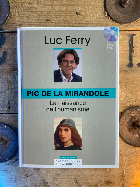 Pic De La Mirandole : la naissance de l’humanisme - Luc Ferry