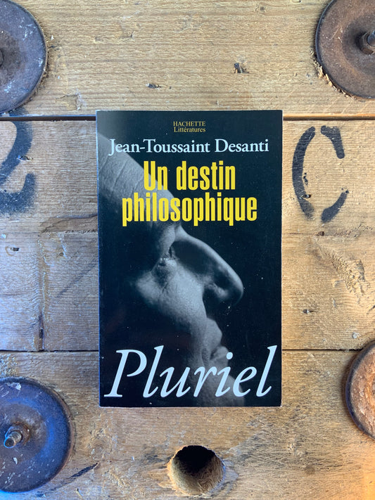 Un destin philosophique - Jean-Toussaint Desanti