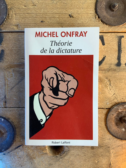 Théorie de la dictature - Michel Onfray