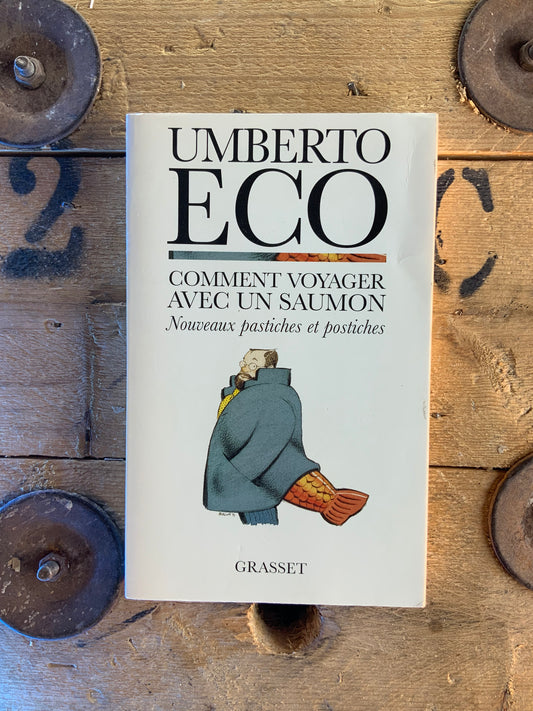 Comment voyager avec un Saumon : nouveaux pastiches et postiches - Umberto Eco