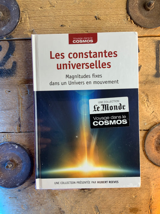Les constantes universelles : magnitudes fixes dans un Univers en mouvement [ COLLECTION VOYAGE DANS LE COSMOS ]