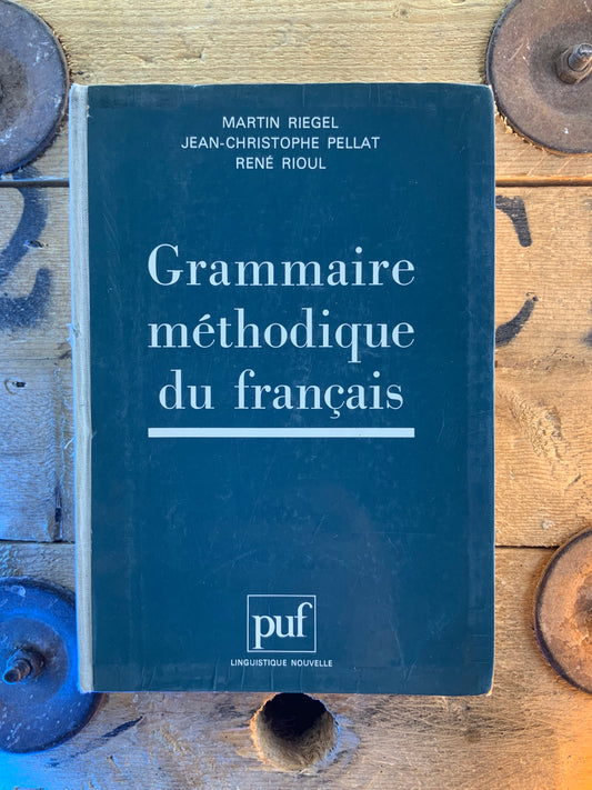 Grammaire méthodique du français - Martin Riegel, Jean-Christophe Pellat, René Rioul