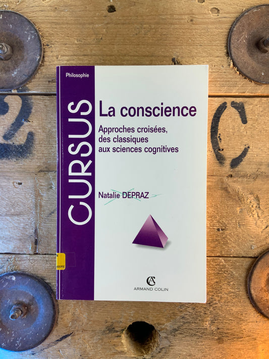 La conscience : approches croisées, des classiques aux sciences cognitives - Natalie Depraz