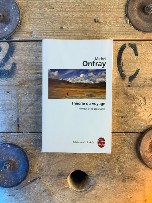 Théorie du voyage : poétique de la géographie - Michel Onfray