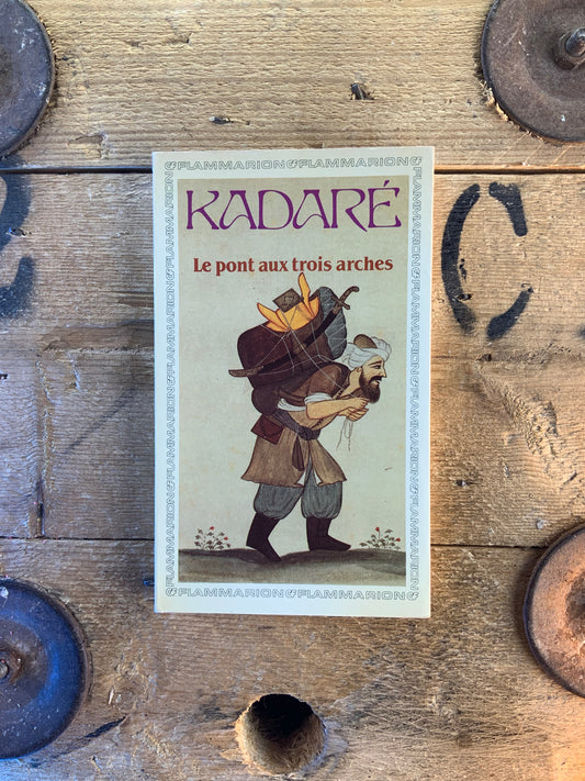 Le pont aux trois arches - Ismaïl Kadaré