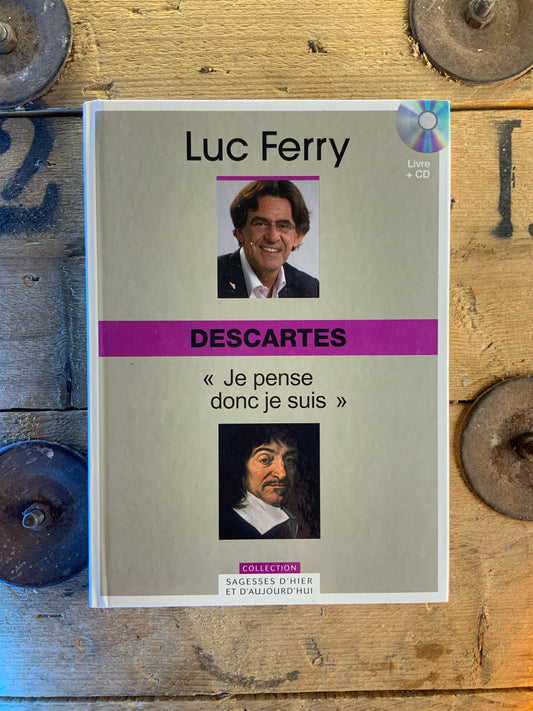 Descartes : « je pense donc je suis » - Luc Ferry [ Collection Sagesses d’hier et d’aujourd’hui ]